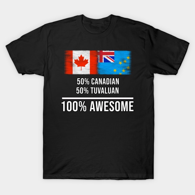 50% Canadian 50% Tuvaluan 100% Awesome - Gift for Tuvaluan Heritage From Tuvalu T-Shirt by Country Flags